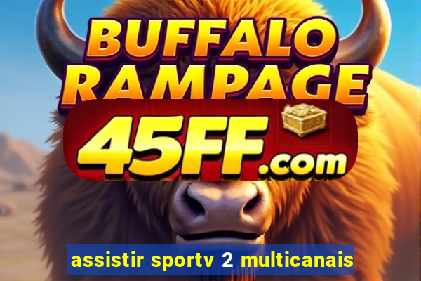 assistir sportv 2 multicanais